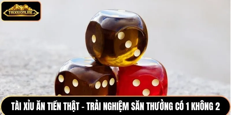 Tài xỉu ăn tiền thật